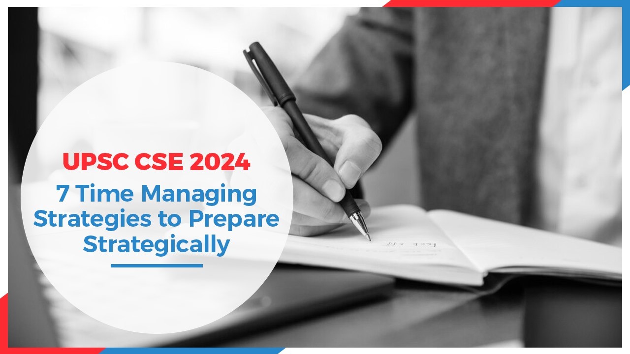 UPSC CSE 2024 7 Time Managing Strategies to Prepare Strategically.jpg